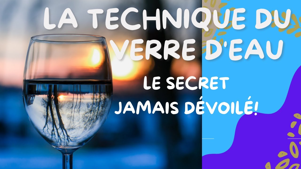 La technique du verre d'eau Le secret jamais dévoilé