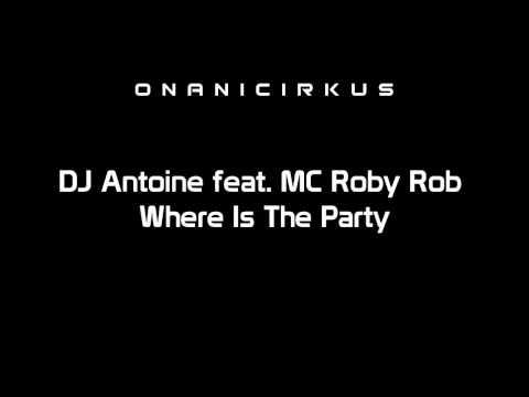 DJ Antoine feat. MC Roby Rob - Where is The Party [HD]