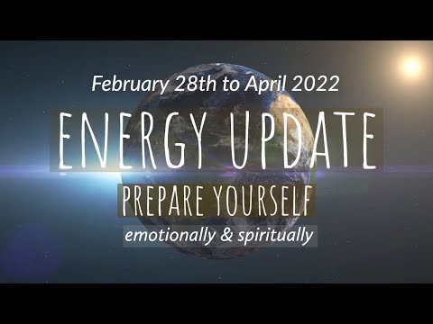 ENERGY UPDATE March-April 2022: LIGHT makes darkness surface. Be emotionally & spiritually prepared