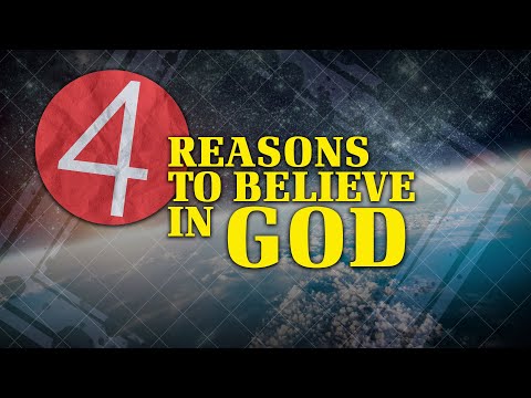 4 Reasons to Believe in God | Why God?