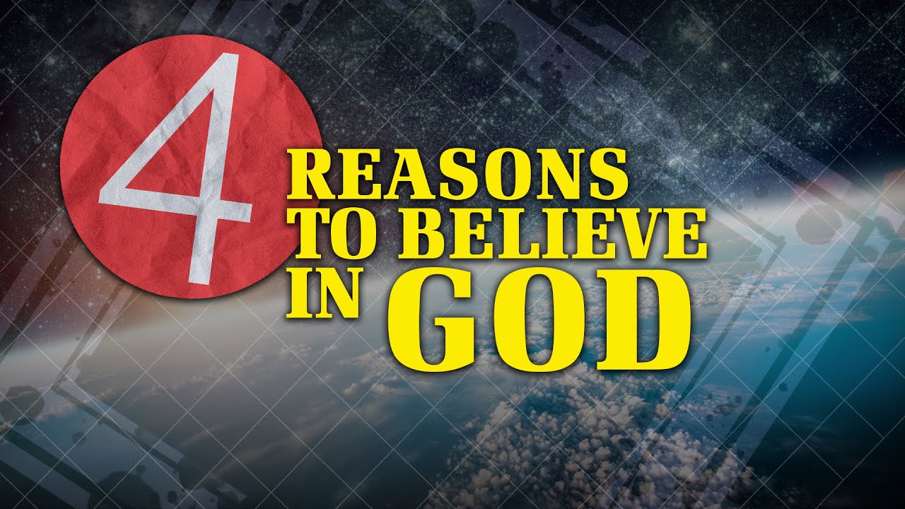4 Reasons to Believe in God | Why God?