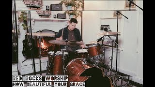Red Rocks Worship - How Beautiful Your Grace - Drum Cover