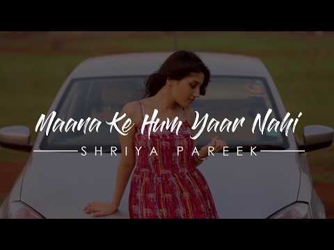 Shriya Pareek  Maana Ke Hum Yaar Nahi (Cover) | Shriya Pareek | Meri Pyaari Bindu 