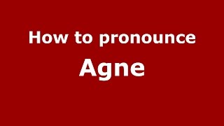 How to pronounce Agne