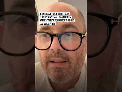 'Conclave' director says Europeans can learn from Americans' resilience during L.A. wildfires