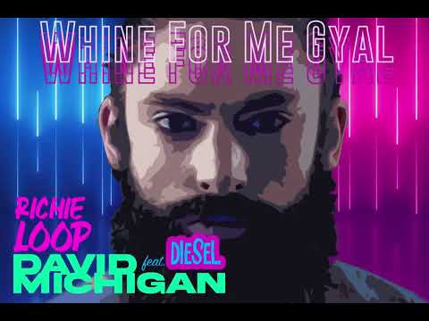 DAVID MICHIGAN - WHINE FOR ME (FEATURING RICHIE LOOP & DIESEL)