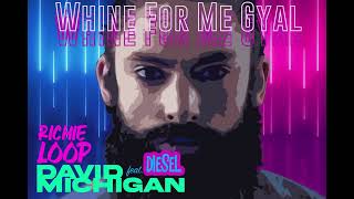 DAVID MICHIGAN - WHINE FOR ME (FEATURING RICHIE LOOP &amp; DIESEL)