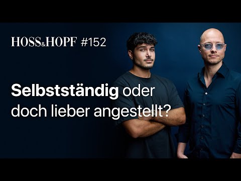 Selbstständig oder doch lieber angestellt? - Hoss und Hopf #152