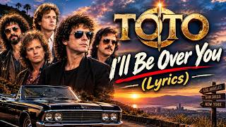 Toto - I'll Be Over You (Lyrics)