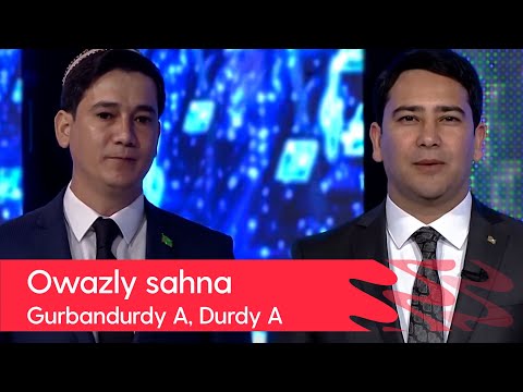 Owazly sahna - Gurbandurdy Atayew, Durdy Annayew | 2022