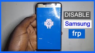 How to disable frp lock Samsung galaxy S7 edge / and other android phones