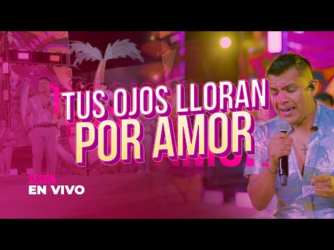 TUS OJOS LLORAN POR AMOR - LA UNICA TROPICAL (SESION EN VIVO)
