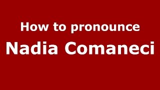 How to pronounce Nadia Comăneci