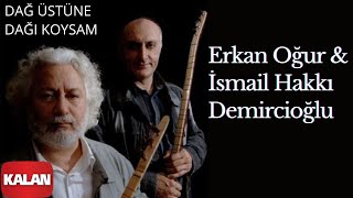 Erkan Oğur & İsmail Hakkı Demircioğlu - Dağ Üstüne dağı Koysam