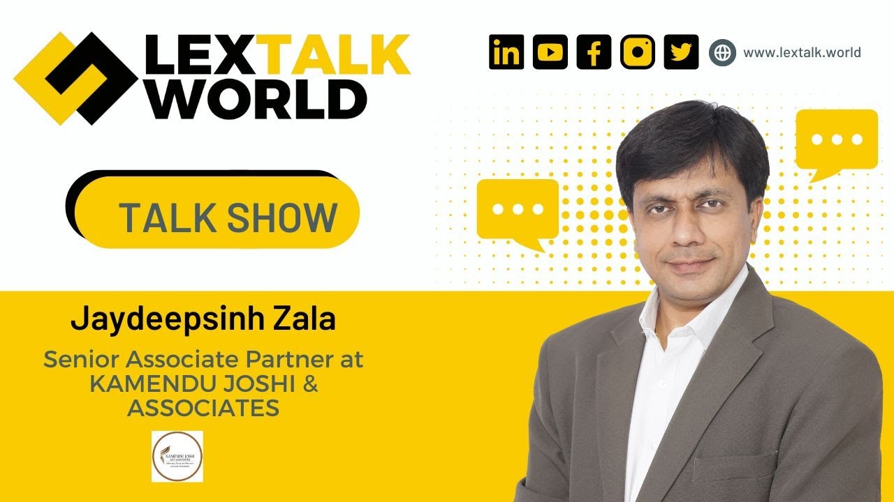 LexTalk World Talk Show with Jaydeepsinh Zala, Senior Associate Partner, KAMENDU JOSHI & ASSOCIATES