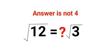 √12 = ?√ 3 The answer is not 4. Many failed!  #maths
