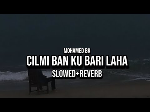 Cilmi Ban Ku Bari Laha ( slowed+reverb ) Mohamed Bk