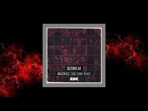 Outbreak - #Bassface (Sub Sonik Remix - Original Mix)