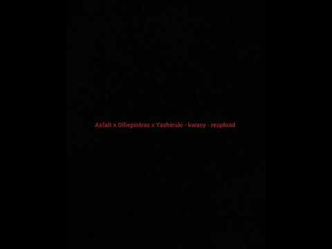 Asfalt x Olliepiotras x Yashinsky - kwasy (reupload)