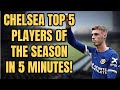 CHELSEA TOP 5 PLAYERS OF THE SEASON IN JUST 5 MINUTES!