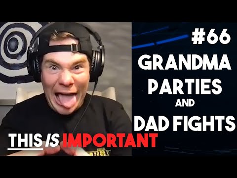 Ep 66: Grandma Parties And Dad Fights | This is Important Podcast
