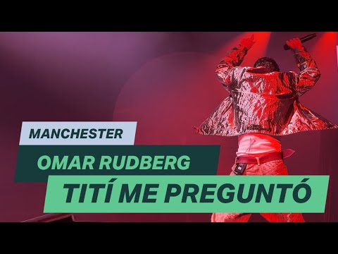 Omar Rudberg - Tití Me Preguntó (Live Manchester)