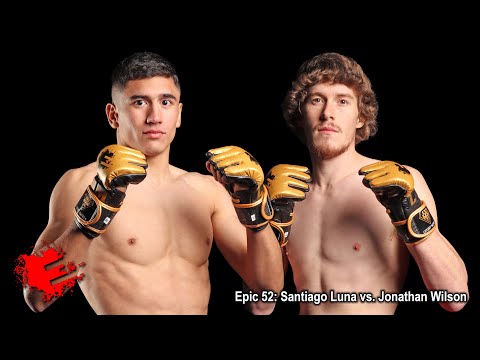 Epic 52: Santiago Luna vs. Jonathan Wilson - 02.17.23