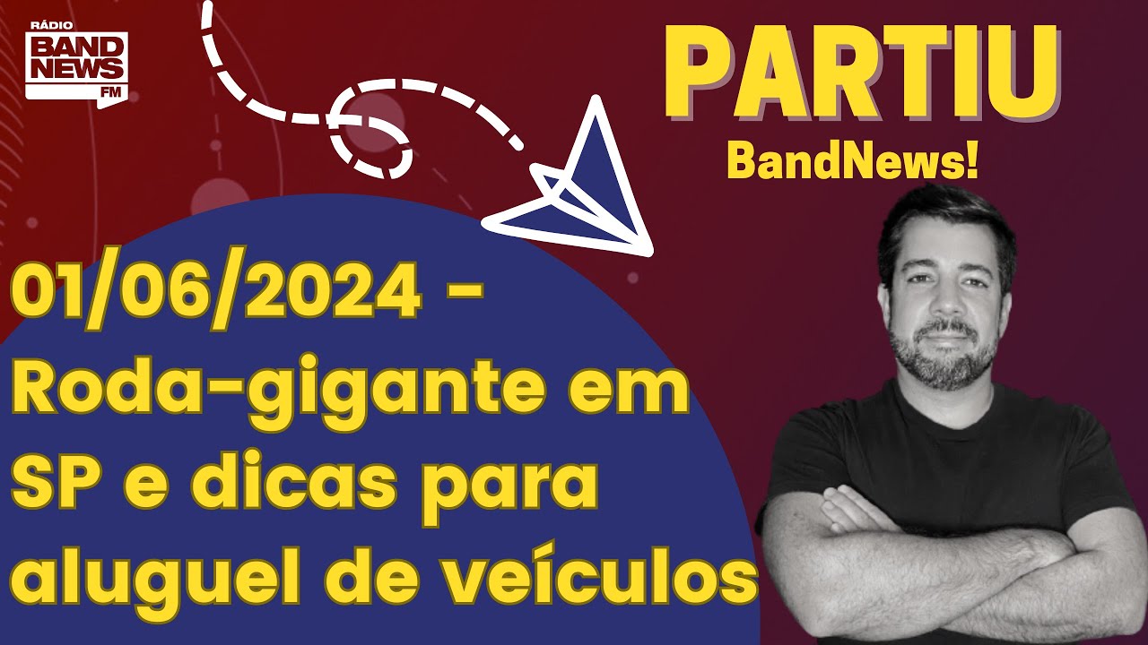01/06/2024 - Roda-gigante em SP e dicas para aluguel de veículos