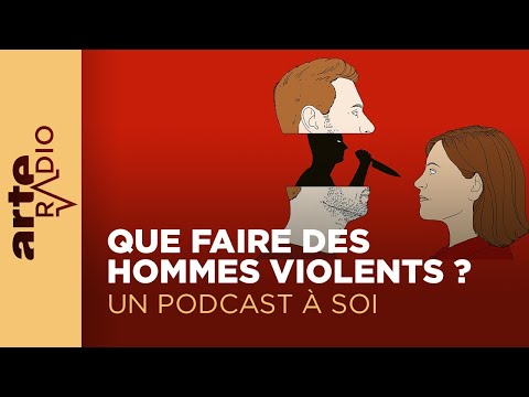 Que faire des hommes violents ? | Un podcast à soi (30) - ARTE Radio Podcasts