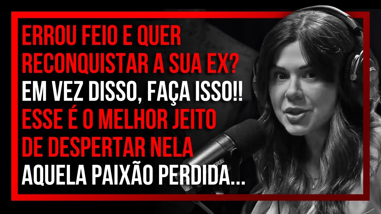 FAÇA ISSO PARA RECONQUISTAR A SUA EX! [passo a passo] | Mari Vabo