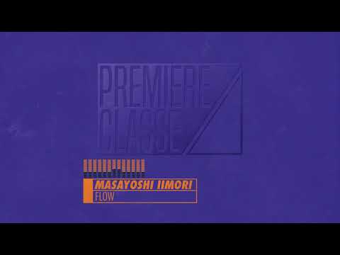 Masayoshi Iimori - Flow [PREMIERE CLASSE 004]