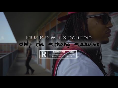 Muzik D Will Ft Don Trip  "Only The Strong Survive" (Official Music Video)