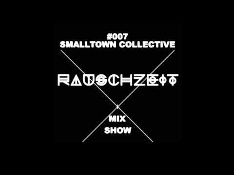 Smalltown Collective - Rauschzeit Mix Show - 007