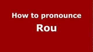 How to pronounce Rou