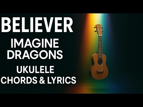 Imagine Dragons – Believer | Ukulele Chords & Lyrics (easy)