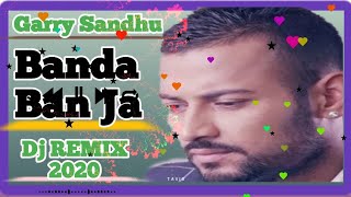 Banda Ban Ja By Garry Sandhu Dj Remix Hard Punjabi