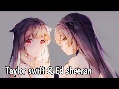 「  ❋ Nightcore ~ Taylor swift & Ed sheeran ( Lyrics ) ✘