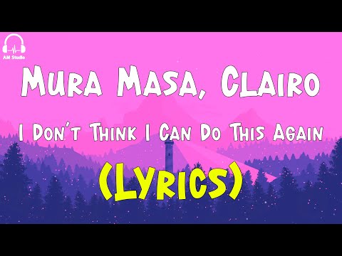 Mura Masa, Clairo - I Don’t Think I Can Do This Again (Lyrics)