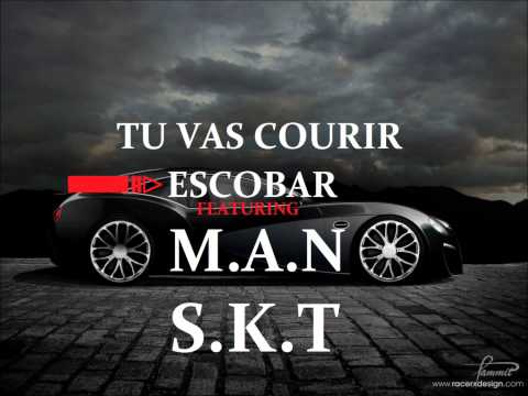 Escobar Ft M.A.N & S.K.T - Tu Vas Courir