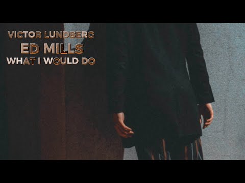 Victor Lundberg Feat. Ed Mills - What I Would Do