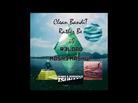 Clean Bandit -Rather Be Vs Reload Some Chords Vs DVBBS & Borgeous-Tsunami Mash Up (MATT UP)