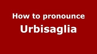 How to pronounce Urbisaglia