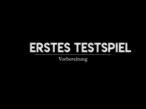 ERSTES TESTSPIEL - VORBEREITUNG