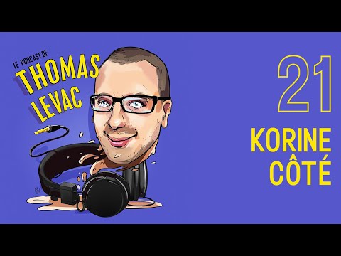 Le Podcast de Thomas Levac - Épisode 21 - Korine Côté