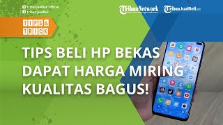 Tips Beli Smartphone Bekas agar Dapat Harga Miring Tanpa Zonk Kualitas Oke, Ga Cukup Cuma Cek Fisik!