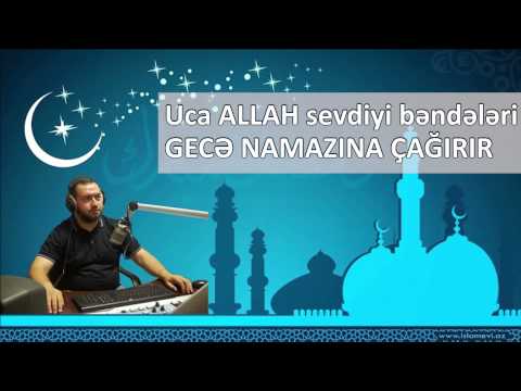 Uca Allah sevdiyi bəndələri gecə namazına çağırır - Yaşar Qurbanov