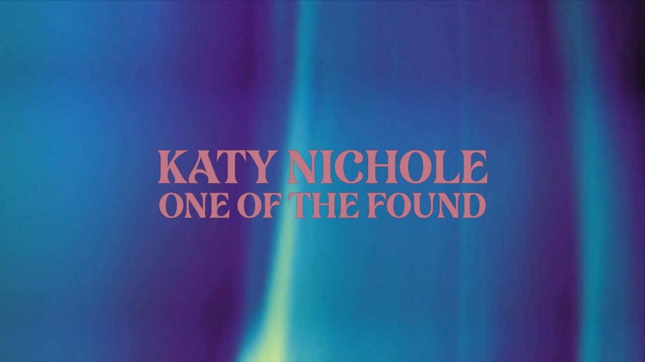 One Of The Found Song - Katy Nichole Lyrics One Of The Found Song - Katy Nichole Lyrics
