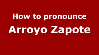 How to pronounce Arroyo Zapote