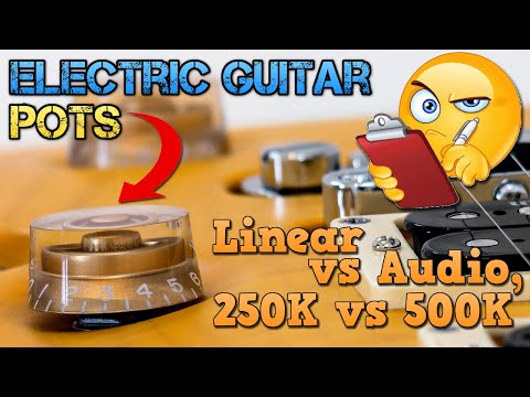 Types of POTENTIOMETERS (Pots) for Electric Guitar: Logarithmic (Log) vs Linear (Lin), 250K vs 500K