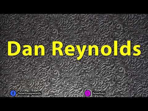 How To Pronounce Dan Reynolds
